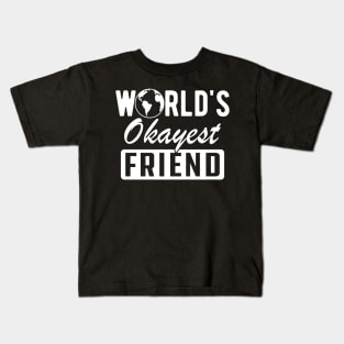 Friend - World's okayest friend Kids T-Shirt